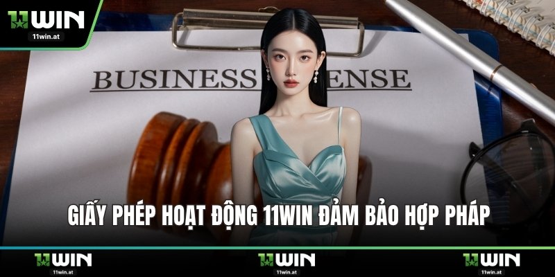 Giấy phép hoạt động 11WIN đảm bảo hợp pháp