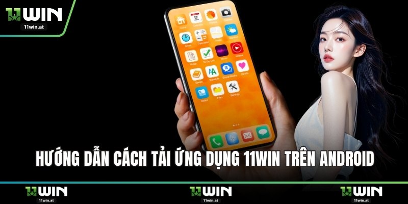 Hướng dẫn cách tải ứng dụng 11WIN trên Android